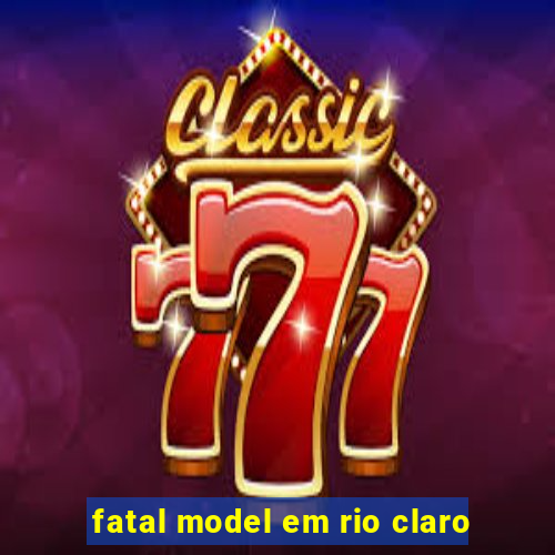 fatal model em rio claro